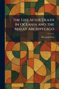 The Life After Death in Oceania and the Malay Archipelago