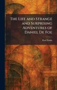 The Life and Strange and Surprising Adventures of Daniel De Foe