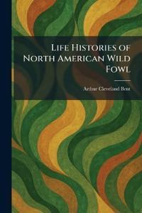 Life Histories of North American Wild Fowl