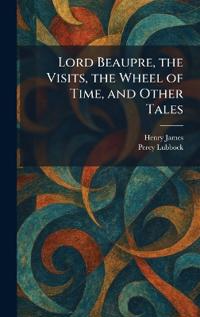 Lord Beaupre, the Visits, the Wheel of Time, and Other Tales