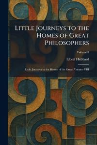 Little Journeys to the Homes of Great Philosophers