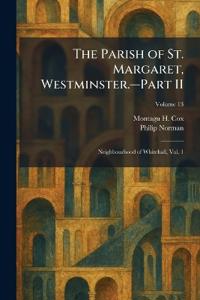 The Parish of St. Margaret, Westminster.â"Part II