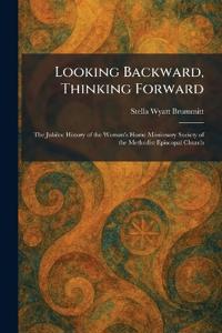 Looking Backward, Thinking Forward