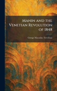 Manin and the Venetian Revolution of 1848