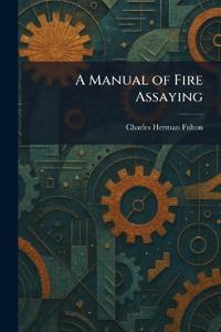 A Manual of Fire Assaying