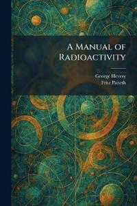 A Manual of Radioactivity