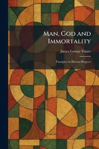 Man, God and Immortality