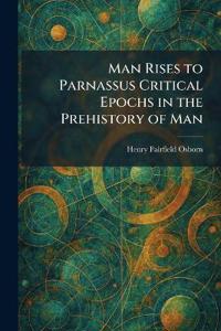 Man Rises to Parnassus Critical Epochs in the Prehistory of Man