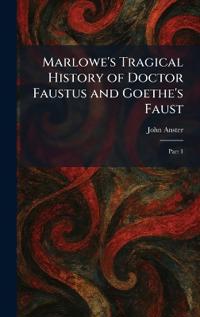 Marlowe's Tragical History of Doctor Faustus and Goethe's Faust