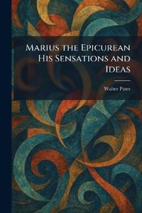 Marius the Epicurean His Sensations and Ideas