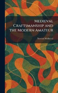 Medieval Craftsmanship and the Modern Amateur