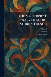 The Masterpiece Library of Short Stories, French