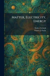 Matter, Electricity, Energy