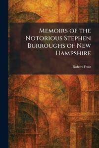 Memoirs of the Notorious Stephen Burroughs of New Hampshire
