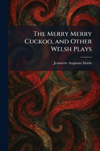 The Merry Merry Cuckoo, and Other Welsh Plays