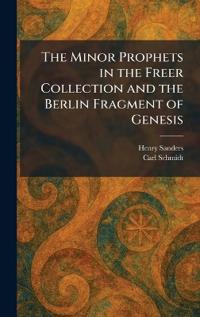 The Minor Prophets in the Freer Collection and the Berlin Fragment of Genesis