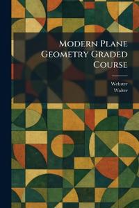 Modern Plane Geometry Graded Course