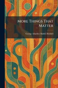 More Things That Matter