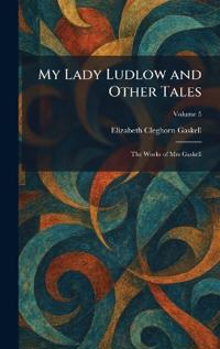 My Lady Ludlow and Other Tales