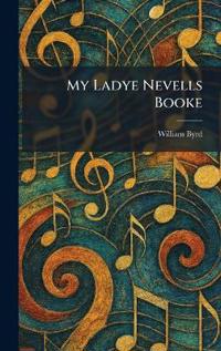 My Ladye Nevells Booke