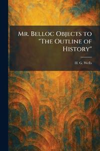Mr. Belloc Objects to "The Outline of History"