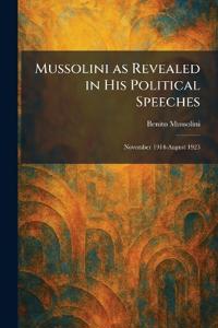 Mussolini as Revealed in His Political Speeches