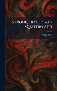 Nerone, Tragedia in Quattro Atti