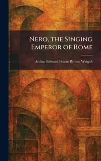 Nero, the Singing Emperor of Rome