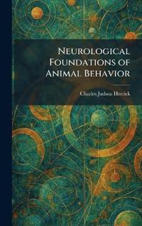 Neurological Foundations of Animal Behavior