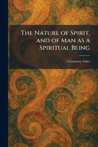 The Nature of Spirit, and of Man as a Spiritual Being