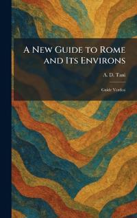 A New Guide to Rome and Its Environs