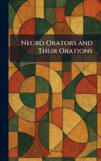 Negro Orators and Their Orations