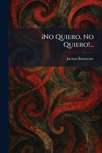 Â¡No Quiero, No Quiero!...