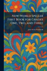New-World Speller First Book for Grades One, Two, and Three