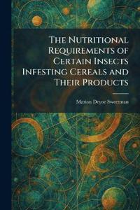 The Nutritional Requirements of Certain Insects Infesting Cereals and Their Products