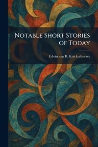 Notable Short Stories of Today