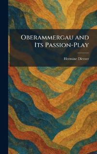 Oberammergau and Its Passion-Play