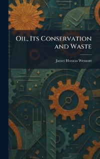Oil, Its Conservation and Waste