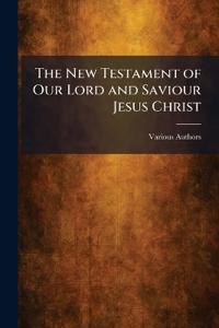 The New Testament of Our Lord and Saviour Jesus Christ