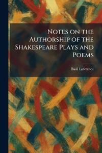 Notes on the Authorship of the Shakespeare Plays and Poems