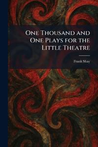 One Thousand and One Plays for the Little Theatre