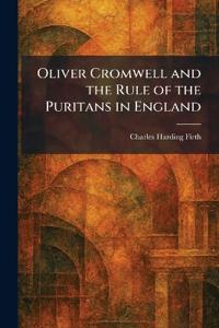 Oliver Cromwell and the Rule of the Puritans in England