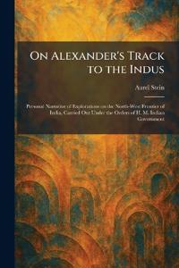 On Alexander's Track to the Indus
