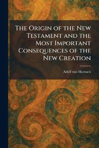The Origin of the New Testament and the Most Important Consequences of the New Creation