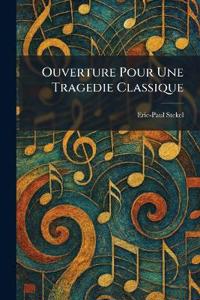 Ouverture Pour Une Tragedie Classique