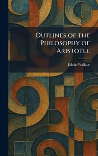 Outlines of the Philosophy of Aristotle