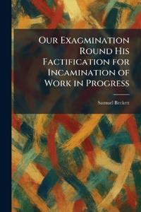 Our Exagmination Round His Factification for Incamination of Work in Progress