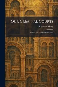 Our Criminal Courts