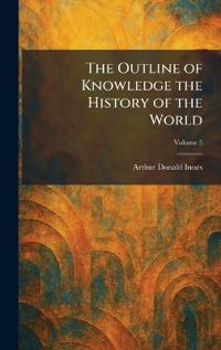 The Outline of Knowledge the History of the World