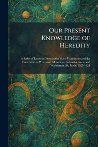 Our Present Knowledge of Heredity